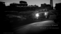The job chooses us...Oak Beach County Sheriffs Office